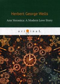 Wells H.G. Ann Veronica: A Modern Love Story 