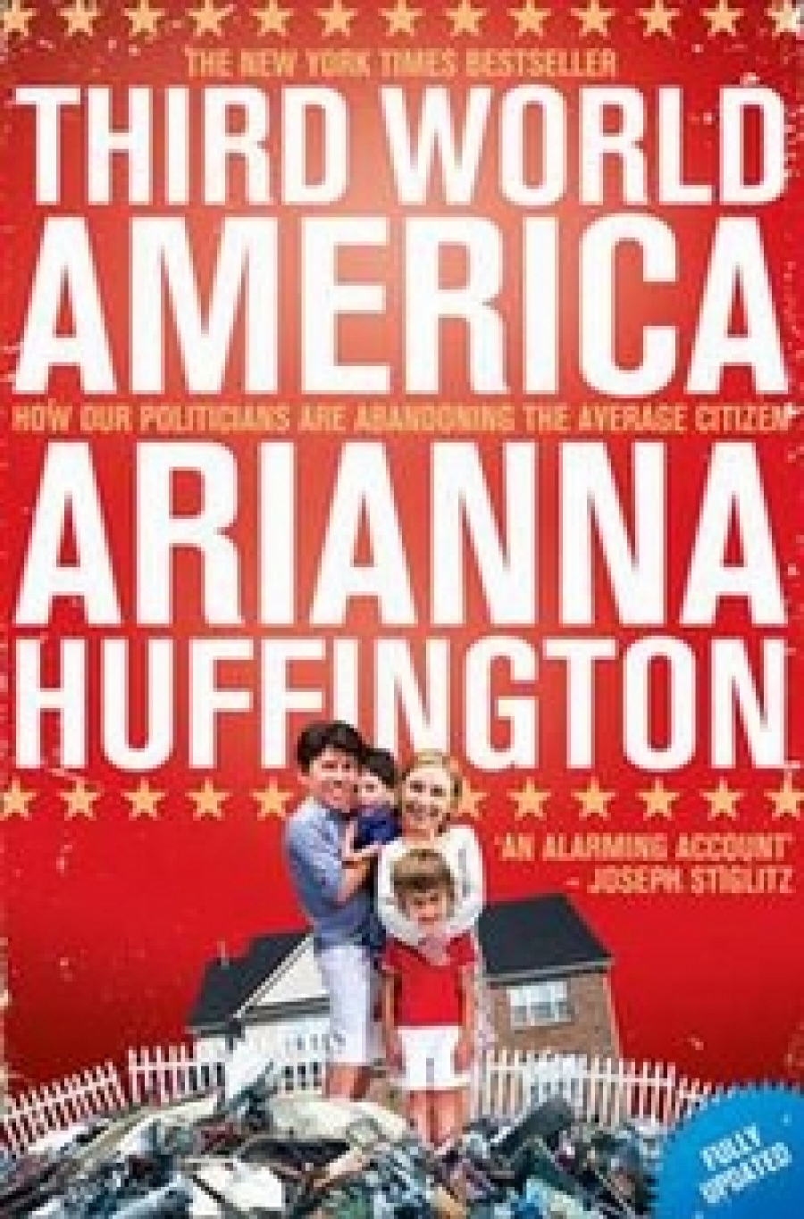Huffington, Arianna Third World America: How Our Politicians are Abandoning the Average Citizen 