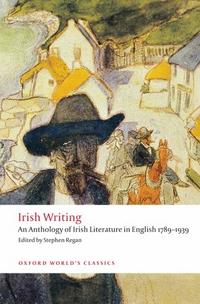 Stephen, Regan Irish Writing: An Anthology of Irish Literature in English 1789-1939 