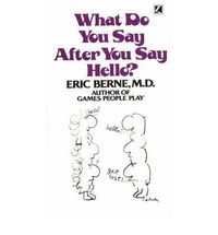 Eric, Berne What Do You Say After You Say Hello? 