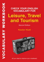 Wyatt, Rawdon Check Your English Vocabulary for Leisure, Travel and Tourism 