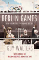 Guy, Walters Berlin Games. How Hitler Stole the Olympic Dream 