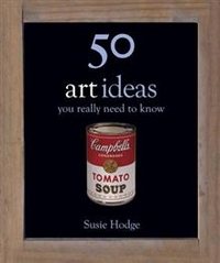Susie, Hodge 50 Art Ideas You Really Need to Know  (HB) 
