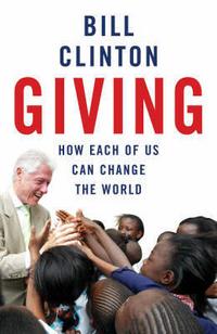 Bill, Clinton Giving: How Each Of Us Can Change The World 