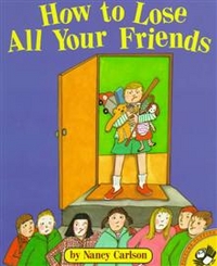 Nancy, Carlson How to Lose All Your Friends  (PB) illustr. 