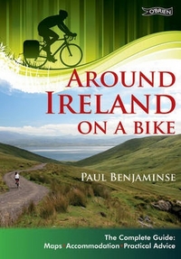 P, Benjaminse Around Ireland on a Bike. The Complete Guide: Maps, Accommodation, Practical Advice 