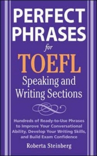 Roberta, Steinberg Perfect Phrases for the TOEFL. Speaking and Writing Sections 