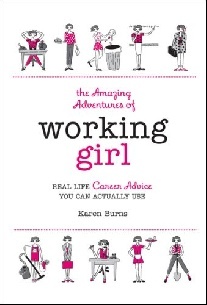 Burns Karen The Amazing Adventures of Working Girl: Real-Life Career Advice You Can Actually Use 
