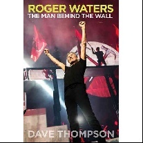 Thompson, Dave Roger Waters: The Man Behind the Wall 