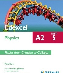 Benn Mike Edexcel A2 Physics Student Unit Guide: Physics from Creation 