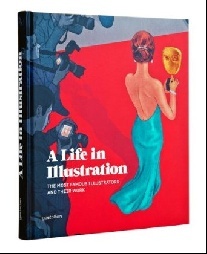 A Life in Illustration: The Most Famous Illustrators and Their Work 