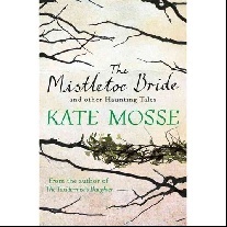 Kate Mosse The Mistletoe Bride and Other Haunting Tales 