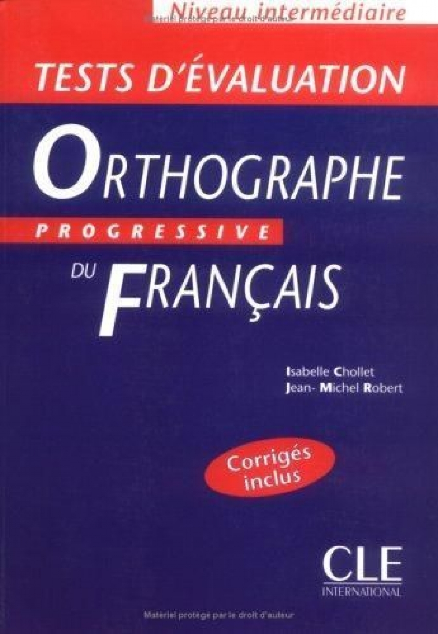 Isabelle Chollet, Jean-Michel Robert Tests d'evaluation de l'Orthographe Progressive du francais Intermediaire - Cahier d'exercices 