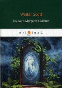 Scott W. My Aunt Margaret's Mirror 
