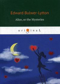 Bulwer-Lytton E. Alice, or the Mysteries 