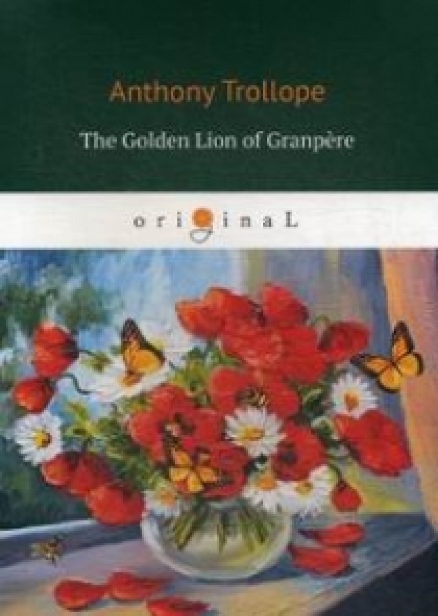 Trollope A. The Golden Lion of Granpere 