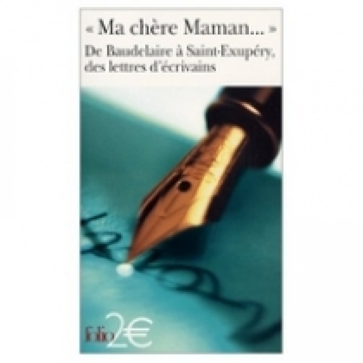 Baudelaire; Saint-Exupery Ma chere Maman: lettres d'ecrivains 