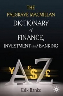 Banks Erik Dictionary of Finance, Investment and Banking 