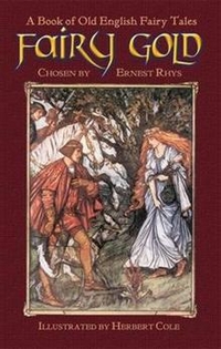 Rhys Ernest Fairy Gold: A Book of Old English Fairy Tales 