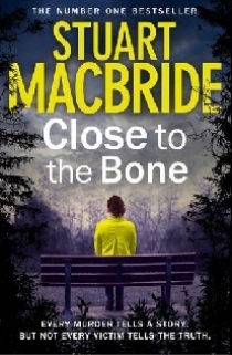 Stuart MacBride Close to the Bone 