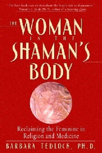 Tedlock, Barbara Phd The Woman in the Shaman's Body 