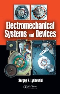 Lyshevski, Sergey E. Electromechanical systems and devices 