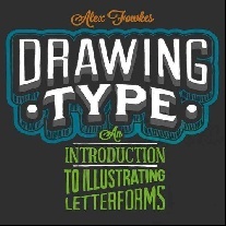 Fowkes Alex Drawing Type: An Introduction to Illustrating Letterforms 