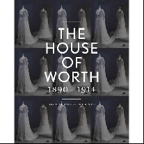 Haye, Amy de la  Mendes, Valerie D. The House of Worth : Portrait of an Archive 