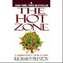 Richard Preston The  Hot  Zone: The Terrifying True Story of the Origins of the Ebola Virus 