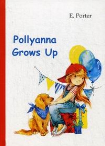 Porter E.H. Pollyanna Grows Up 
