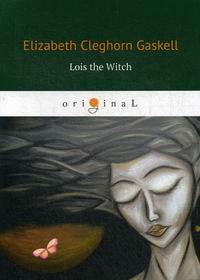 Gaskell E.C. Lois the Witch 
