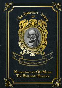 Hawthorne N. Mosses from an Old Manse & The Blithedale Romance 