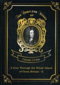 Defoe D. A Tour Through the Whole Island of Great Britain II 