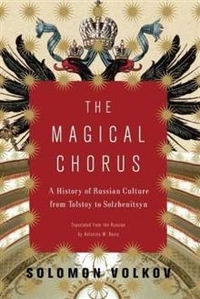 Magical Chorus: A History of Russian Culture from Tolstoy to Solzhenitsyn 