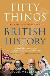 Williams H. 50 Things You Need to Know about British History 