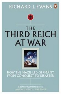 Evans, Richard J. Third Reich at War: From Conquest to Disaster 