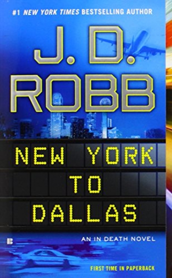 J.D., Robb New York to Dallas (In Death) 