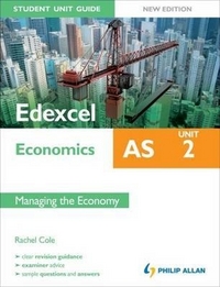 Rachel, Cole Edexcel AS Economics Student Unit Guide. Managing the Economy: Unit 2 