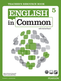 Maria Victoria Saumell, Sarah Louisa Birchley English in Common 5 Teacher's Resource Book with ActiveTeach 