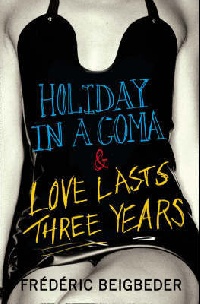 Frederic, Beigbeder Holiday in Coma & Love Lasts 3 Years (B) 