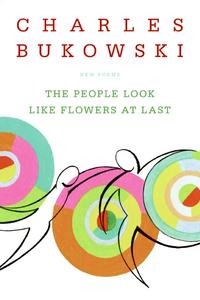 Charles, Bukowski People Look Like Flowers at Last  TPB 