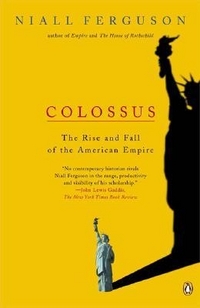 Ferguson, Niall Colossus: The Rise and Fall of the American Empire 