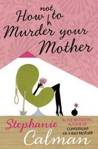 Stephanie, Calman How (Not) to Murder Your Mother 