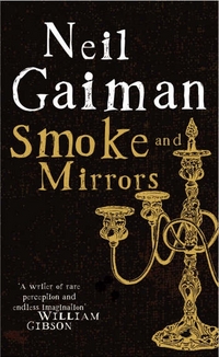 Gaiman Neil Smoke and Mirrors: Short Fictions and Illusions 