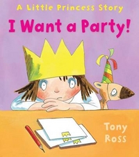 Tony, Ross Little Princess: I Want A Party! 