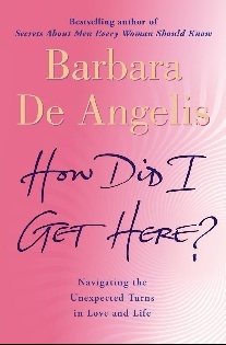 Barbara De Angelis How Did I Get Here? 