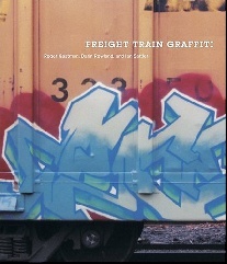 Gastman Roger, Rowland Darin, Sattler Ian Freight Train Graffiti 