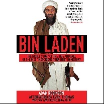 Robinson Adam Bin Laden: The Inside Story of the Rise and Fall of the Most Notorious Terrorist in History 