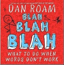 Blah, Blah, Blah: What to Do When Words Don't Work 