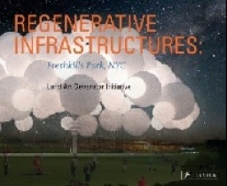 Regenerative Infrastructures: Freshkills Park NYC, Land Art Generator Initiative 